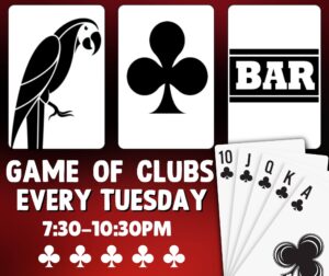Game of clubs every Tuesday 730pm 1030pm